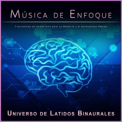 Frecuencias de Ondas Alfa para La Memoria By Universo De Latidos Binaurales, Ondas Alfa, Música de Enfoque's cover