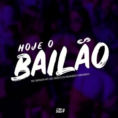 Hoje o Bailão By MC Igão, MC Menor MT, DJ Kennedy OBraboo's cover