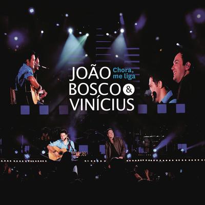 Chora Me Liga (Ao Vivo) By João Bosco & Vinicius's cover