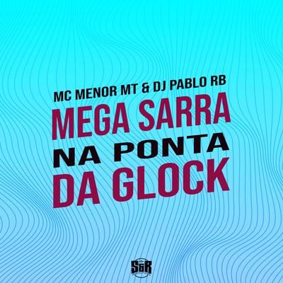 Mega Ela Sarra na Ponta da Glock By DJ Pablo RB, MC Menor MT's cover