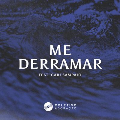 Me Derramar By Coletivo Adoração, Gabi Sampaio's cover