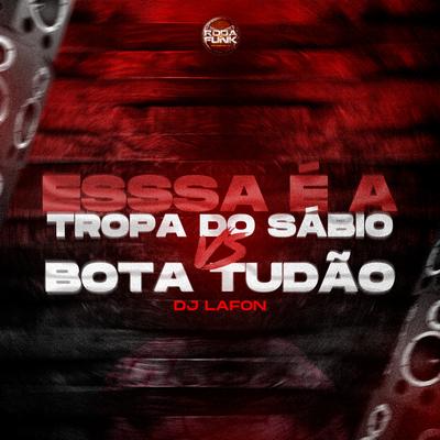 Essa É a Tropa do Sábio Vs Bota Tudão By Roda de Funk Oficial, Dj Lafon, Mc Rf, Mc Henrry's cover