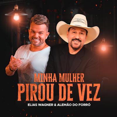 Minha Mulher Pirou de Vez By Elias Wagner, Alemão Do Forró's cover