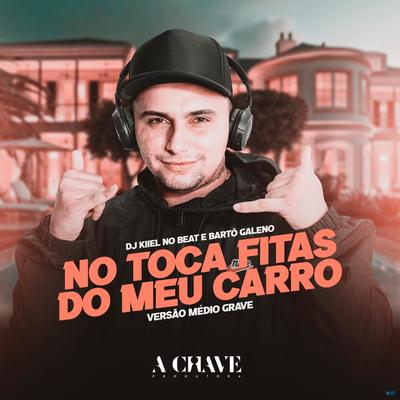 No Toca Fitas do Meu Carro (feat. Bartô Galeno) (feat. Bartô Galeno) (Versão Médio Grave) By DJ Kiiel no Beat, Bartô Galeno's cover