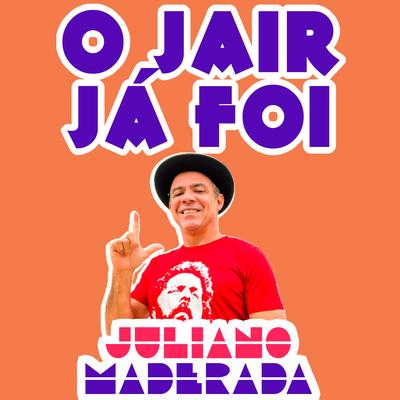 O Jair Já Foi By Juliano Maderada's cover