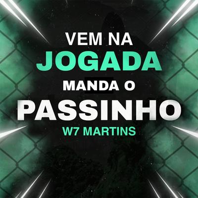 Vem na Jogada Manda o Passinho By W7 MARTINS's cover