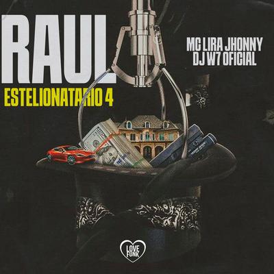 Raul Estelionatario 4 By Lira Johnny MC, DJ W7 OFICIAL, Love Funk's cover