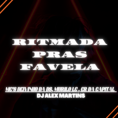 Ritmada Pras Favela By MC Murilo LC, Mc Deivinho da DS, Mc CR Da Capital, DJ ALEX MARTINS's cover