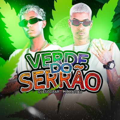 Verde do Serrão By DJ ESCOBAR, Mc Katiau's cover