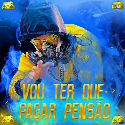 Vou Ter Que Pagar Pensão By DJ Bruno Prado, MC Neguinho JP's cover