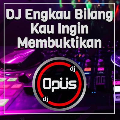 DJ Engkau Bilang Kau Ingin Membuktikan's cover