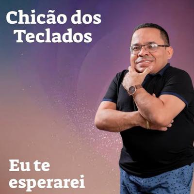 Eu Te Esperarei By Chicão dos Teclados's cover