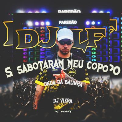 Sabotaram Meu Copo Vs Onda da Balinha (feat. Mc Denny) (feat. Mc Denny)'s cover