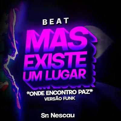 BEAT MAS EXIST3 UM LUGAR (Onde Encontro Paz - Versão Funk) By Sr. Nescau's cover