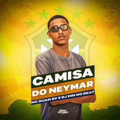 Camisa do Neymar By MC RUAN RV OFC, DJ DIN NO BEAT, Dj Bruh's cover
