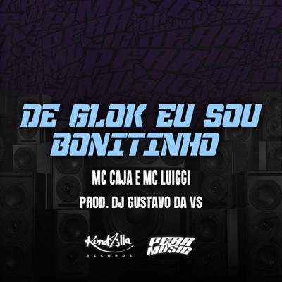 De Glock Eu Sou Bonitinho By MC Luiggi, MC Caja, DJ Gustavo da VS's cover