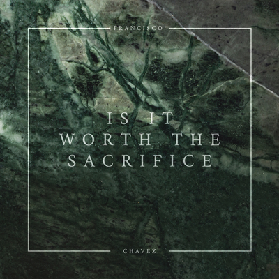 Is It Worth The Sacrifice By Francisco Chavez's cover