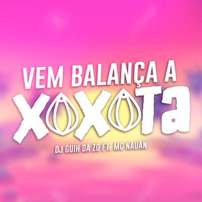 Vem Balança a Xoxota By DJ Guih Da ZO, MC Nauan's cover