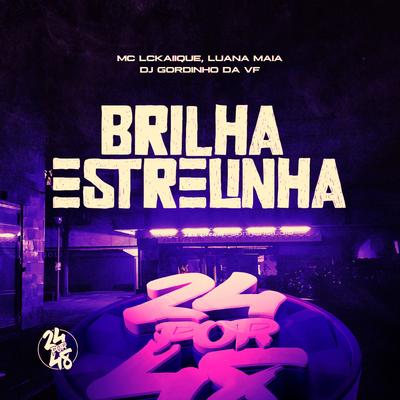 Brilha Estrelinha By Luana Maia, MC LCKaiique, DJ GORDINHO DA VF's cover
