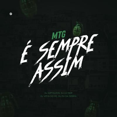 MTG É Sempre Assim By Dj Arthuziin, Dj Lv Mdp, MC Gui Andrade, Mc Faelzin, MC Theuzyn, DJ PH DA SERRA, Dj Vitin do Pc's cover