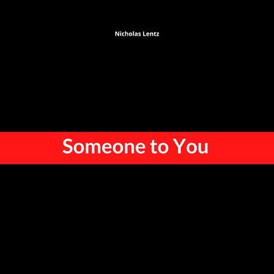 Someone to You By Nicholas Lentz's cover