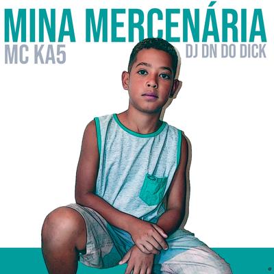 Mina Mercenaria (feat. DJ DN do Dick) (feat. DJ DN do Dick) By MC KA5, DJ DN do Dick's cover
