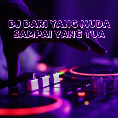 DJ DARI YANG MUDA SAMPAI YANG TUA's cover