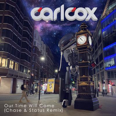 Our Time Will Come (Chase & Status Remix) By Carl Cox, Chase & Status's cover