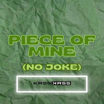 Piece of Mine (No Joke) By KRSS ꓘRSS's cover