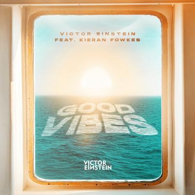 Good Vibes (feat. Kieran Fowkes) By Victor Einstein, Kieran Fowkes's cover