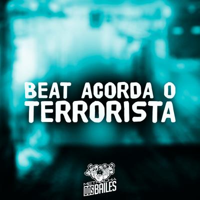 Beat Acorda o Terrorista By MC P1, MC Wiu, DJ Dalmata, DJ DAVI DO TERRORISTA, MC KAY's cover