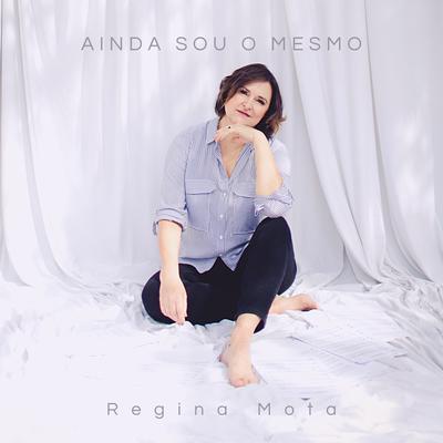 Ainda Sou o Mesmo By Regina Mota's cover