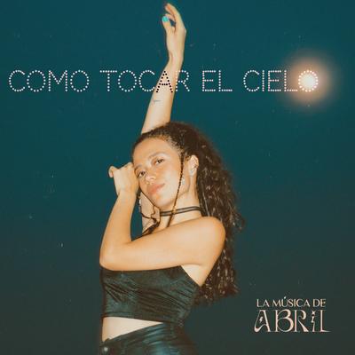 Como tocar el cielo By La música de Abril's cover