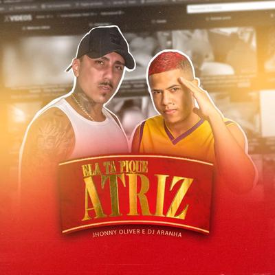 Ela Ta Pique Atriz By Dj Aranha, MC Jhonny Oliver's cover