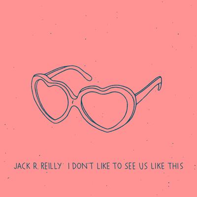 I Don't Like to See Us Like This By Jack R. Reilly's cover