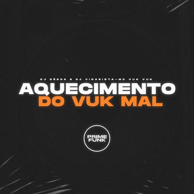 Aquecimento do Vuk Mal By Dj Dédda, DJ Vigarista, Mc Vuk Vuk's cover