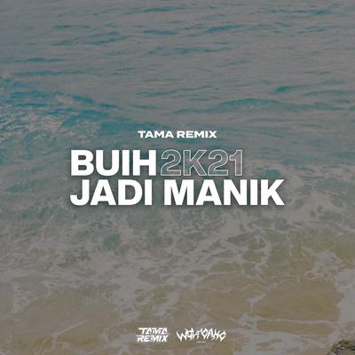 Buih Jadi Manik 2K21 By Tama Remix's cover