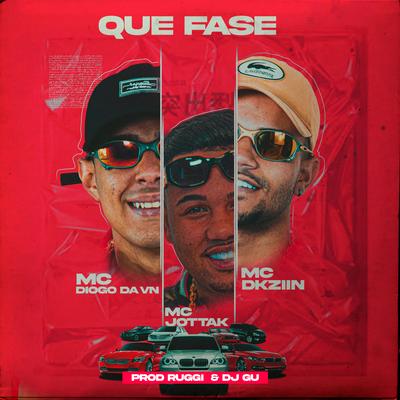 Que Fase By Mc Dkziin, MC Jottak, MC Diogo da vn, DJ Gu, Ruggi's cover