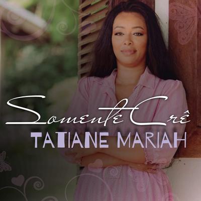 Somente Crê By Tatiane Mariah's cover