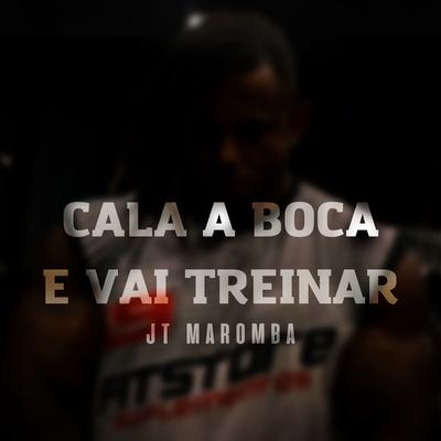 Cala a Boca e Vai Treinar By JT Maromba's cover