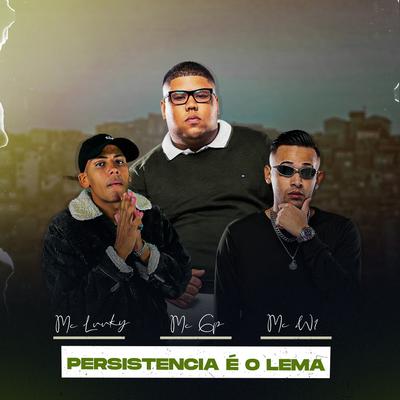 Persistência É o Lema By MC W1, MC LUUKY, DJ Menor PR, MC GP's cover