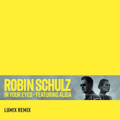 In Your Eyes (feat. Alida) [LUM!X Remix] By Robin Schulz, Alida, LUM!X's cover