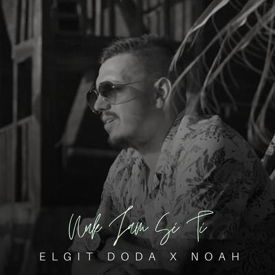 Nuk Jam Si Ti By Elgit Doda, Noah's cover