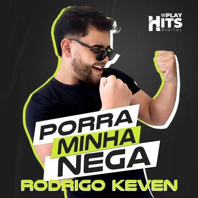 Porra Minha Nega By Rodrigo Keven's cover