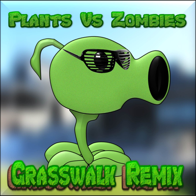 Plants Vs. Zombies (Grasswalk Remix)'s cover