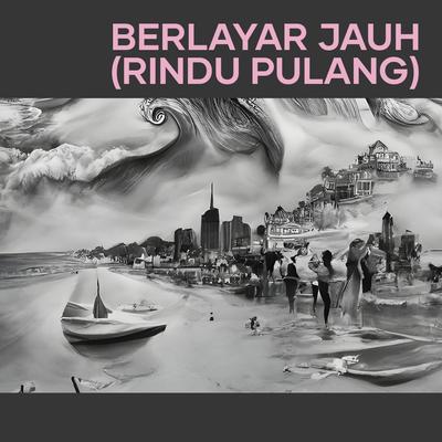 Berlayar Jauh (Rindu Pulang)'s cover