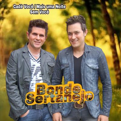 Cadê Você / Mais uma Noite Sem Você By Bonde Sertanejo, Alex e Iran's cover