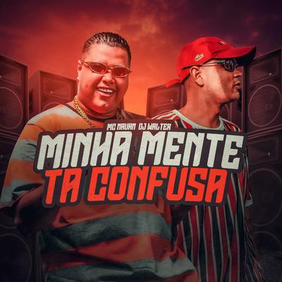 Minha Mente Ta Confusa By MC Nauan, DJ Walter's cover