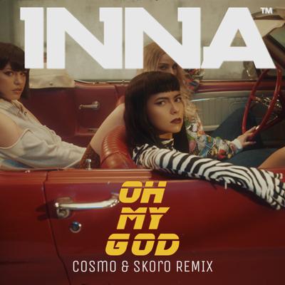 Oh My God (Cosmo & Skoro Remix) By INNA, COSMO & SKORO's cover