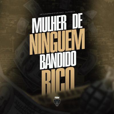 Mulher de Ninguém Bandido Rico By DJ FAISCA, Mc Magrinho, MC Saci's cover